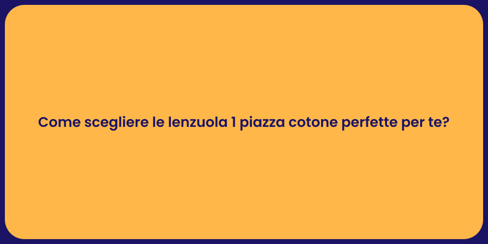 Come scegliere le lenzuola 1 piazza cotone perfette per te?