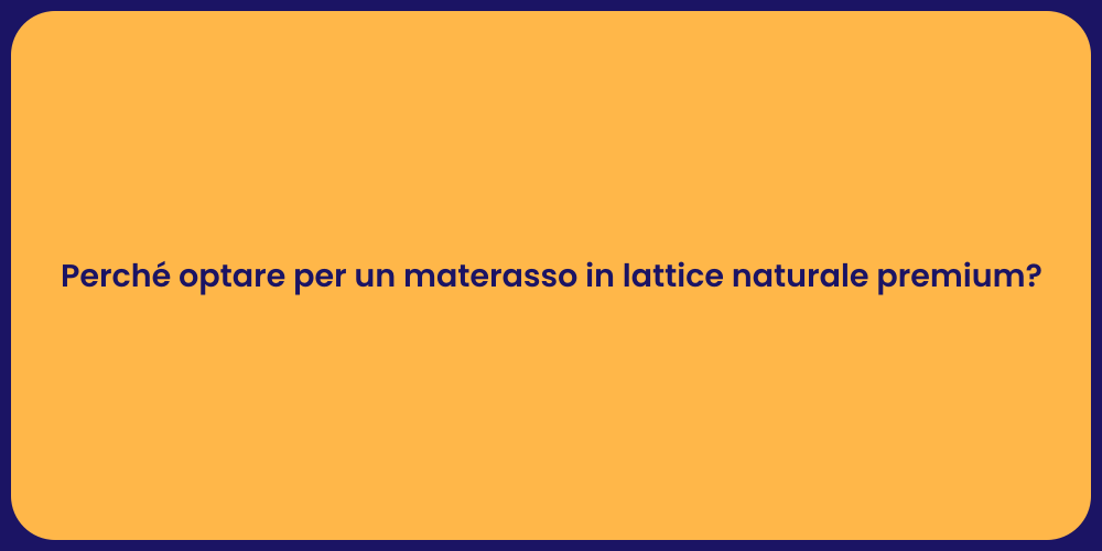 Perché optare per un materasso in lattice naturale premium?