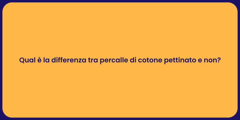 Qual è la differenza tra percalle di cotone pettinato e non?
