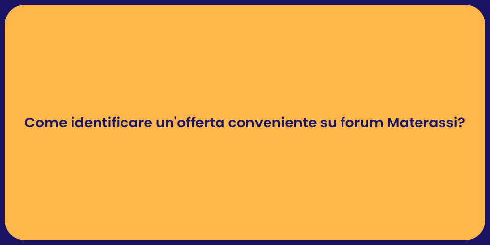 Come identificare un'offerta conveniente su forum Materassi?