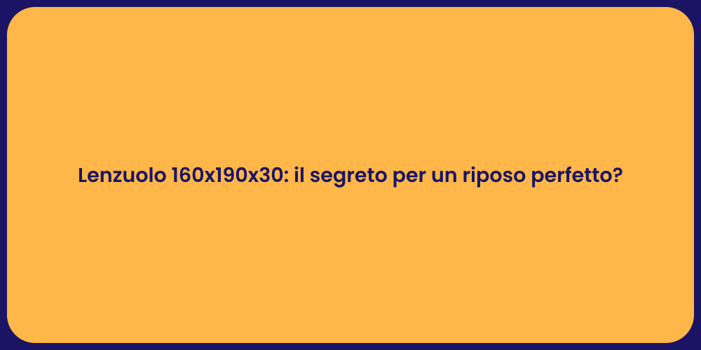 Lenzuolo 160x190x30: il segreto per un riposo perfetto?