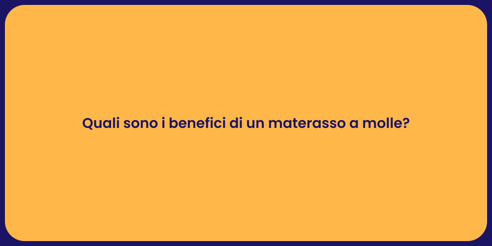 Quali sono i benefici di un materasso a molle?