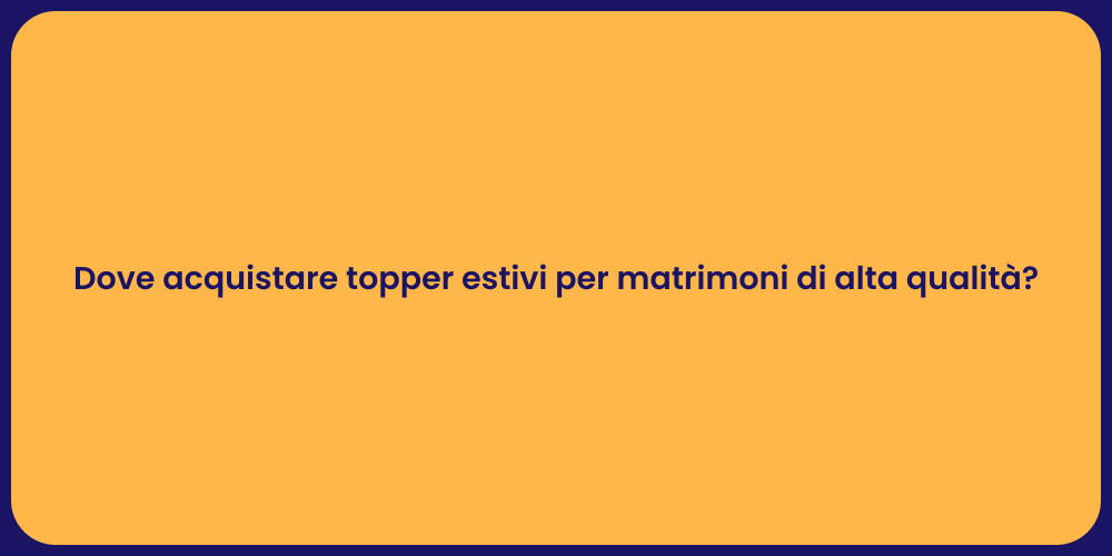 Dove acquistare topper estivi per matrimoni di alta qualità?