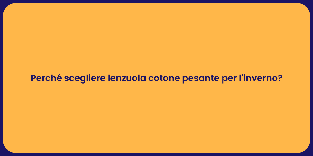 Perché scegliere lenzuola cotone pesante per l'inverno?