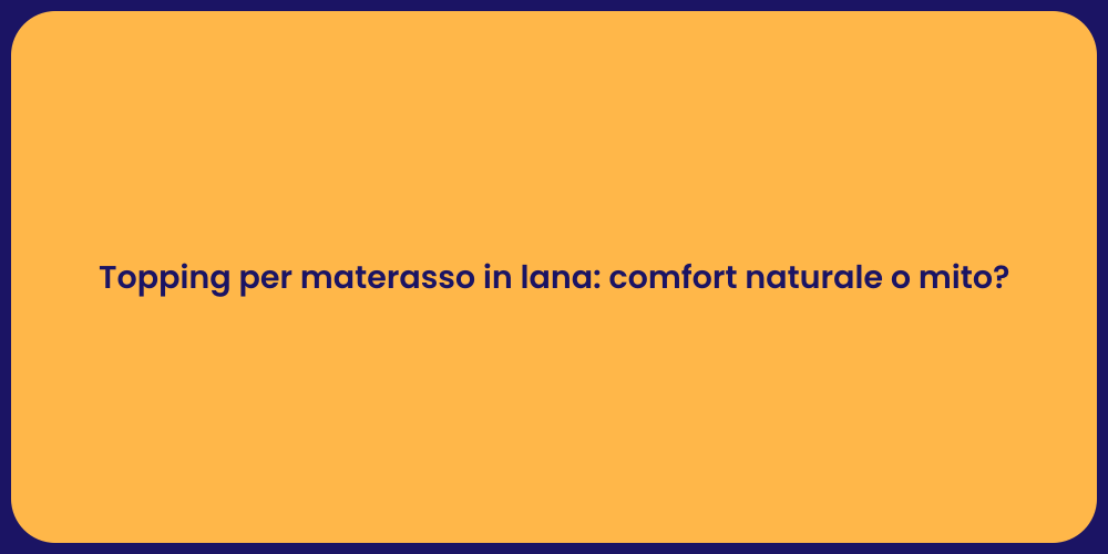 Topping per materasso in lana: comfort naturale o mito?