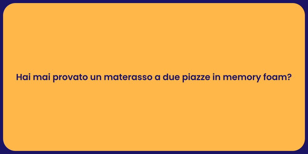 Hai mai provato un materasso a due piazze in memory foam?