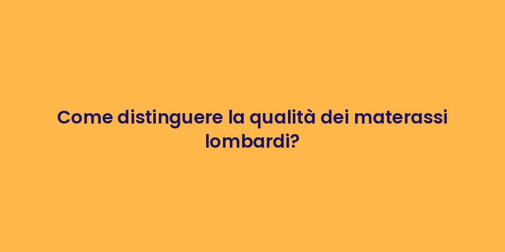 Come distinguere la qualità dei materassi lombardi?