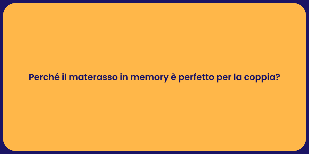 Perché il materasso in memory è perfetto per la coppia?