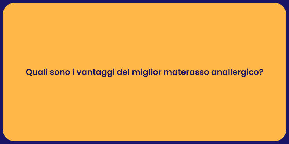 Quali sono i vantaggi del miglior materasso anallergico?