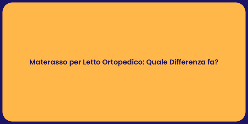 Materasso per Letto Ortopedico: Quale Differenza fa?