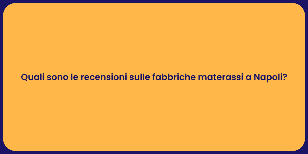 Quali sono le recensioni sulle fabbriche materassi a Napoli?