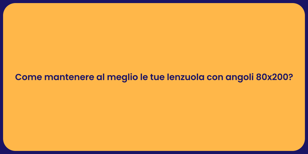Come mantenere al meglio le tue lenzuola con angoli 80x200?