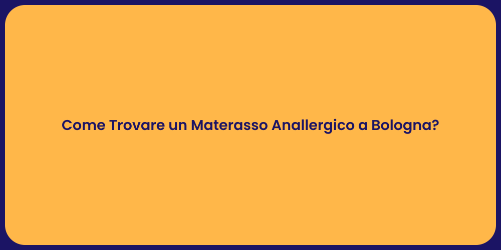 Come Trovare un Materasso Anallergico a Bologna?