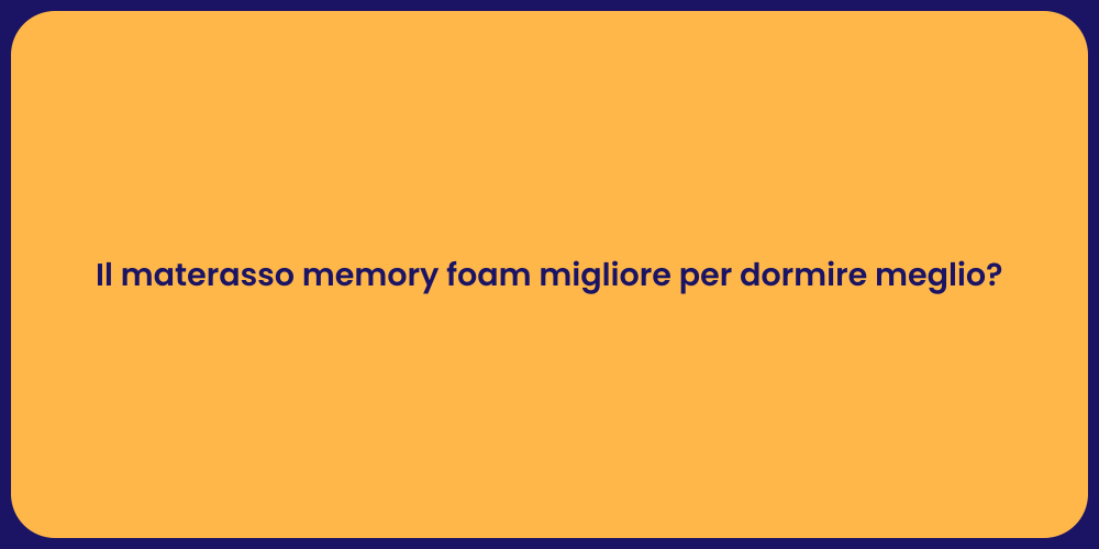 Il materasso memory foam migliore per dormire meglio?