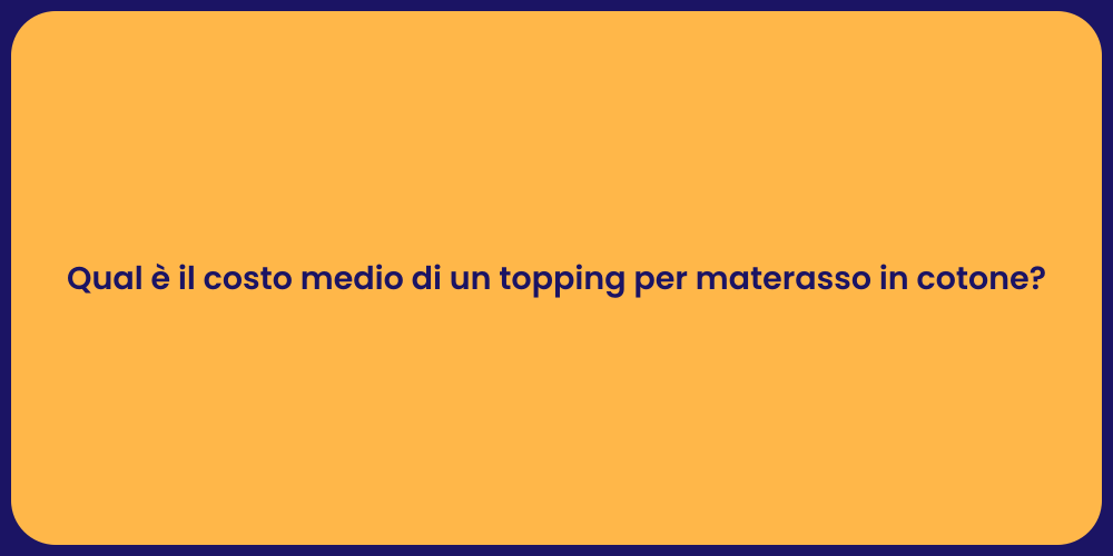 Qual è il costo medio di un topping per materasso in cotone?