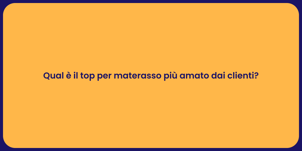 Qual è il top per materasso più amato dai clienti?