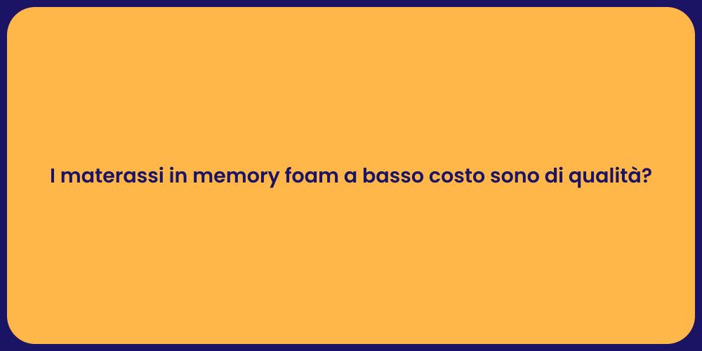 I materassi in memory foam a basso costo sono di qualità?