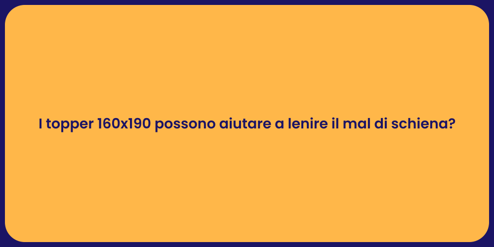 I topper 160x190 possono aiutare a lenire il mal di schiena?