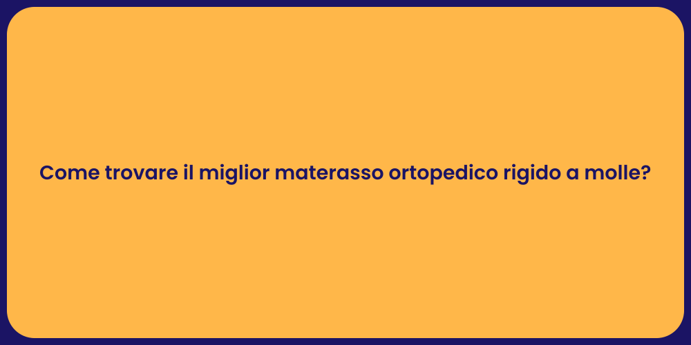 Come trovare il miglior materasso ortopedico rigido a molle?