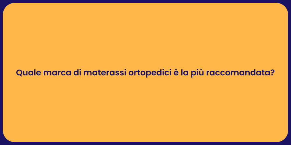 Quale marca di materassi ortopedici è la più raccomandata?