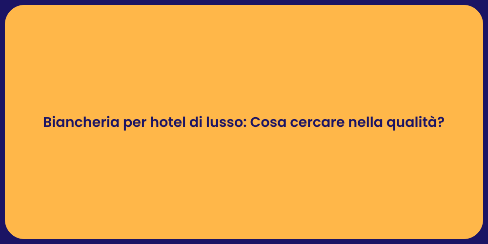 Biancheria per hotel di lusso: Cosa cercare nella qualità?