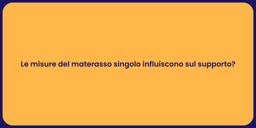 Le misure del materasso singolo influiscono sul supporto?