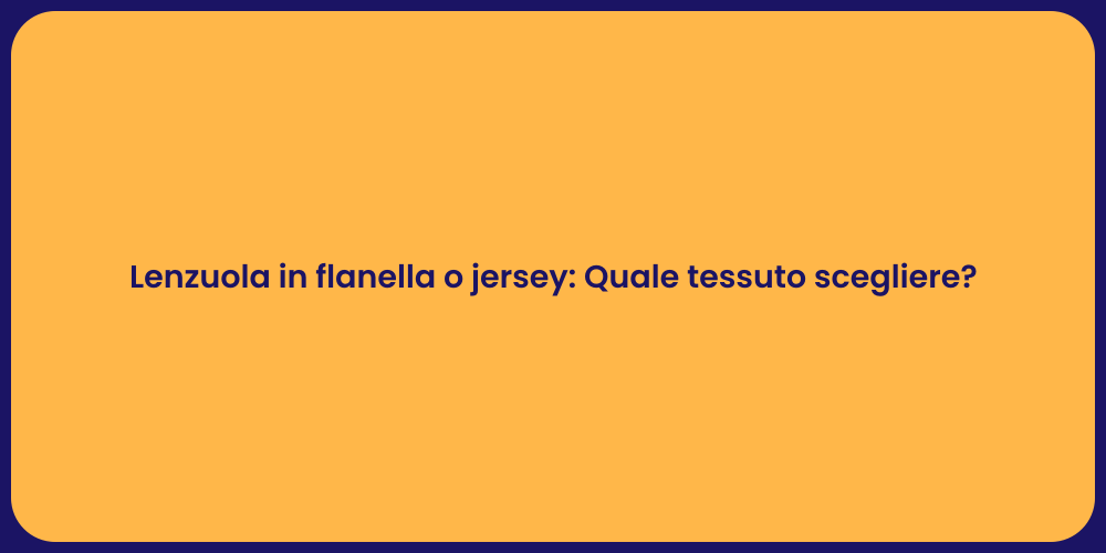 Lenzuola in flanella o jersey: Quale tessuto scegliere?