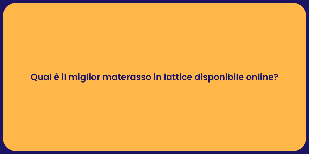Qual è il miglior materasso in lattice disponibile online?