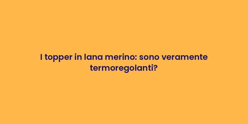 I topper in lana merino: sono veramente termoregolanti?
