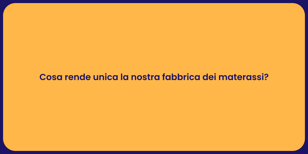 Cosa rende unica la nostra fabbrica dei materassi?