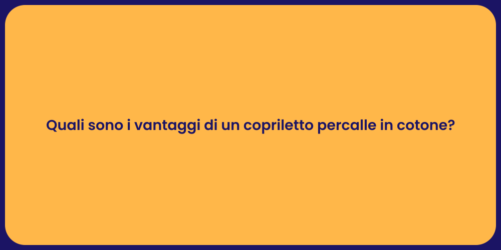 Quali sono i vantaggi di un copriletto percalle in cotone?