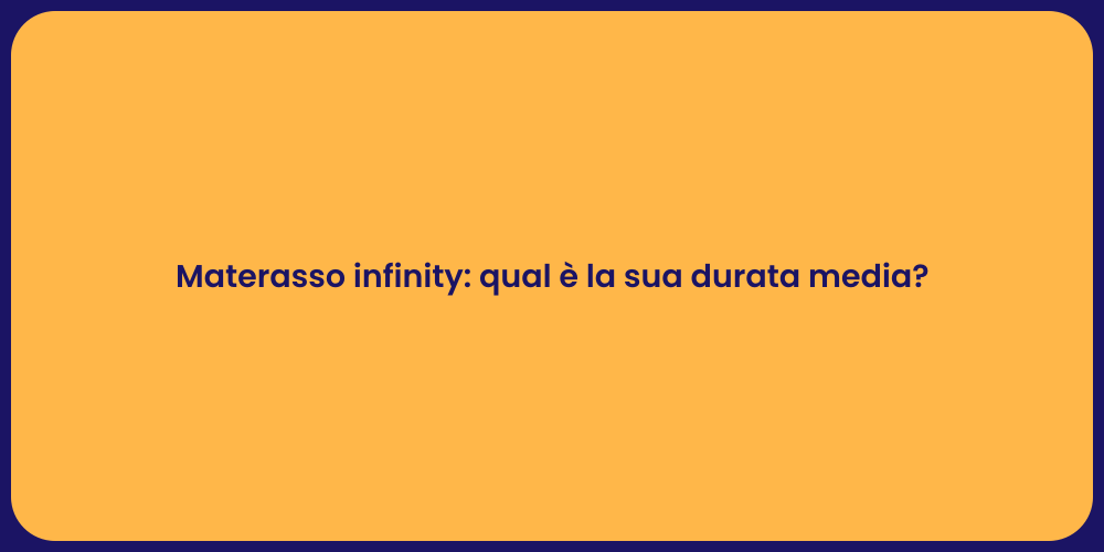 Materasso infinity: qual è la sua durata media?