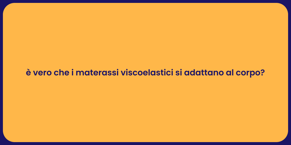 è vero che i materassi viscoelastici si adattano al corpo?