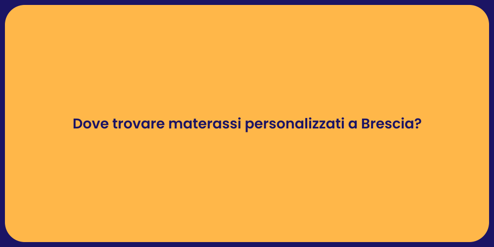 Dove trovare materassi personalizzati a Brescia?