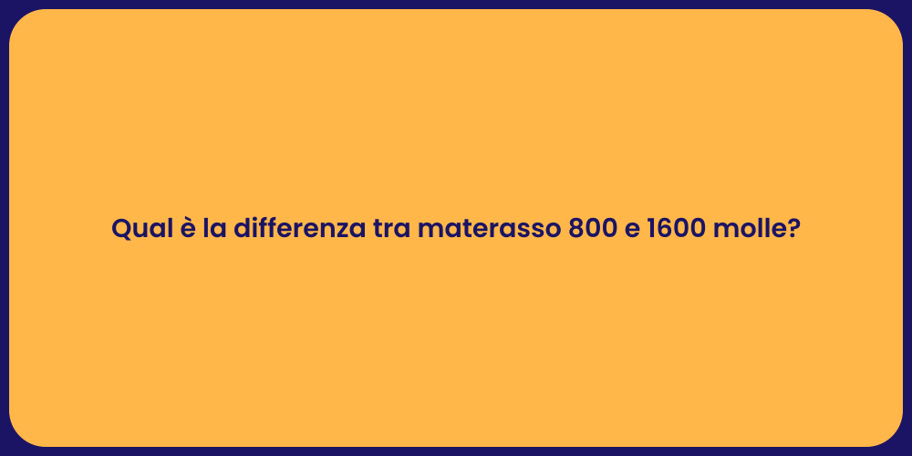 Qual è la differenza tra materasso 800 e 1600 molle?