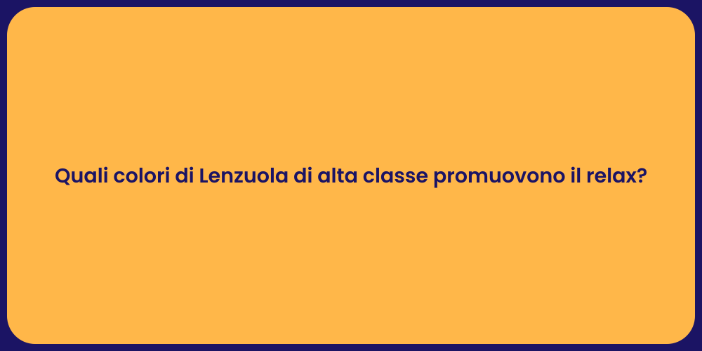 Quali colori di Lenzuola di alta classe promuovono il relax?