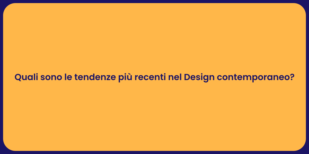 Quali sono le tendenze più recenti nel Design contemporaneo?