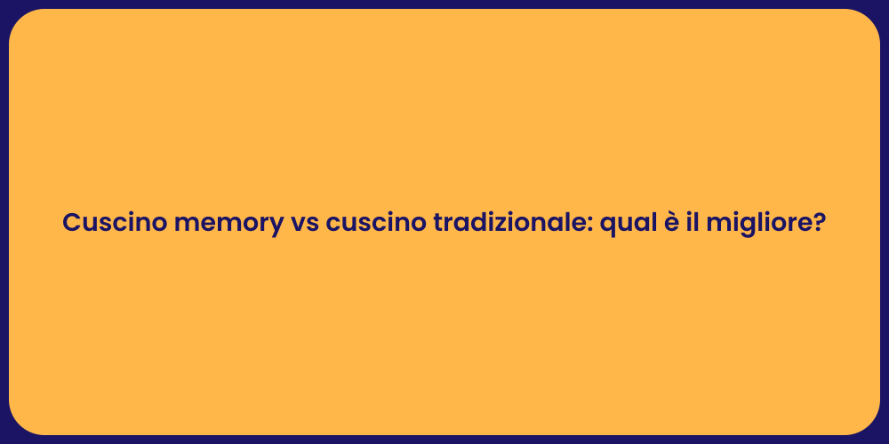 Cuscino memory vs cuscino tradizionale: qual è il migliore?