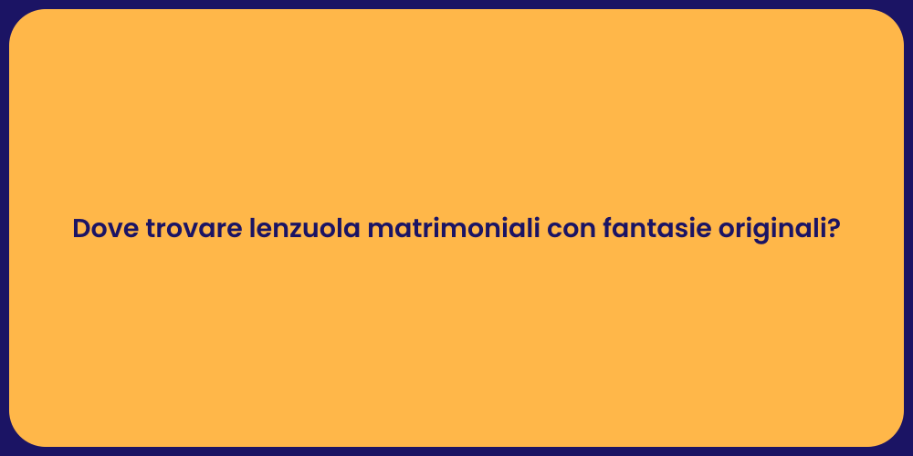 Dove trovare lenzuola matrimoniali con fantasie originali?