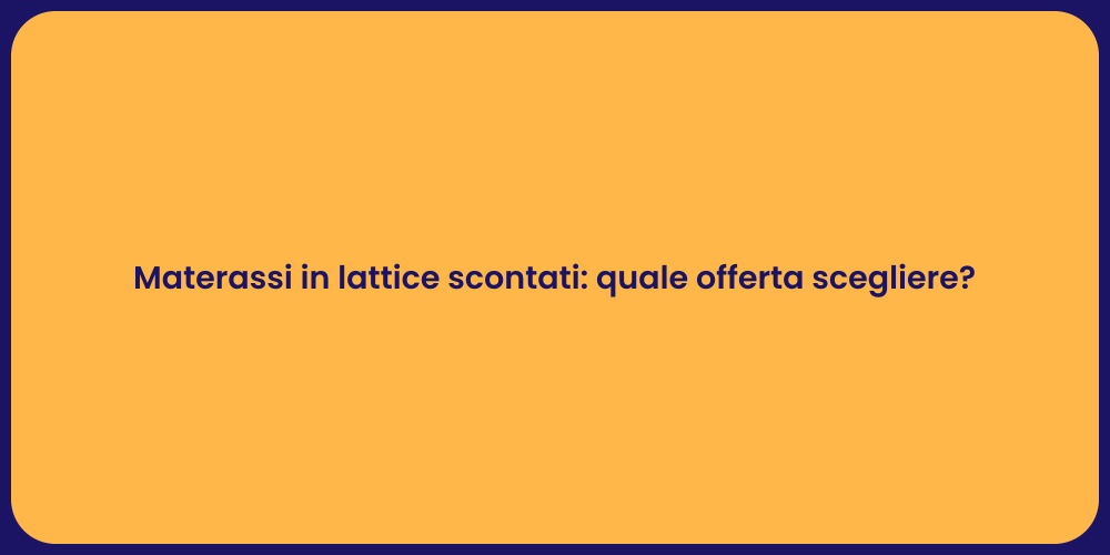 Materassi in lattice scontati: quale offerta scegliere?
