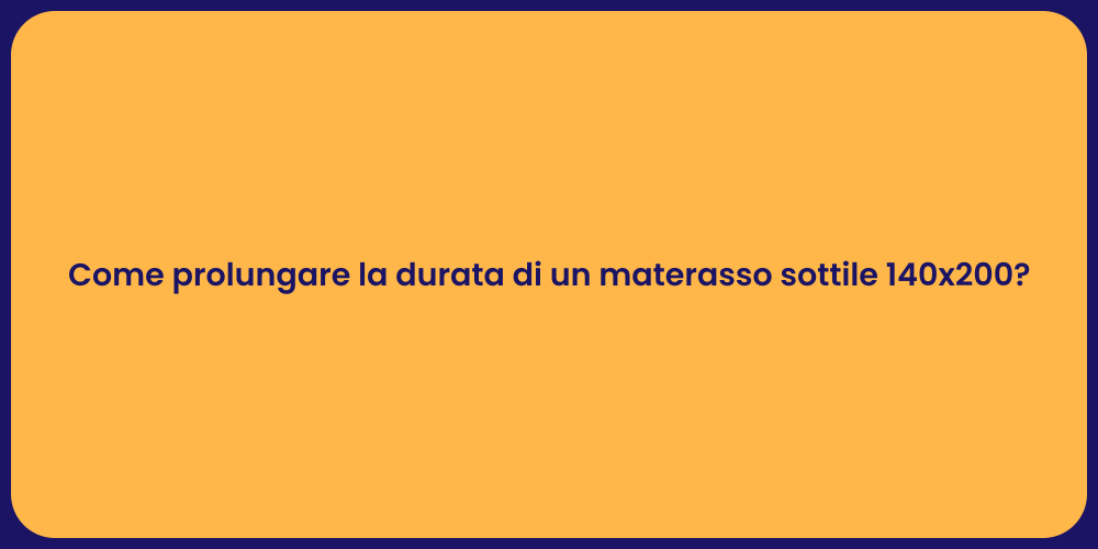 Come prolungare la durata di un materasso sottile 140x200?