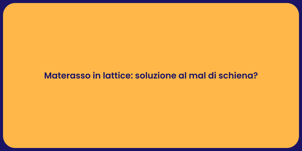 Materasso in lattice: soluzione al mal di schiena?
