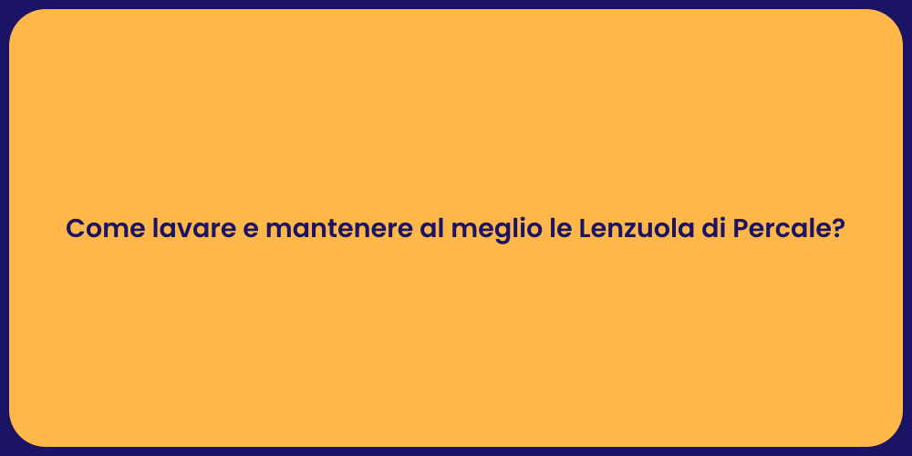 Come lavare e mantenere al meglio le Lenzuola di Percale?