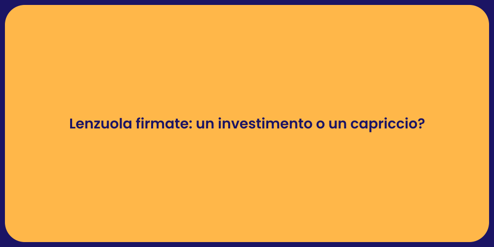 Lenzuola firmate: un investimento o un capriccio?