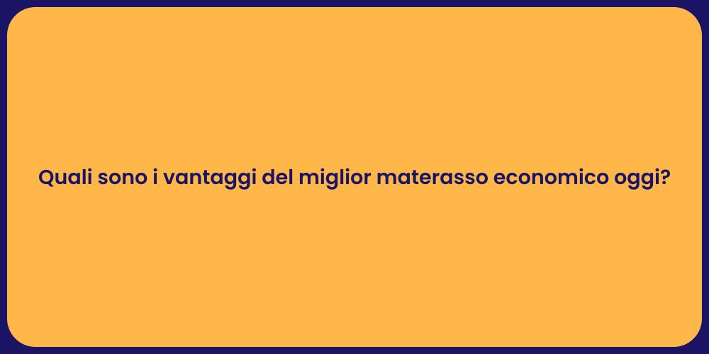 Quali sono i vantaggi del miglior materasso economico oggi?