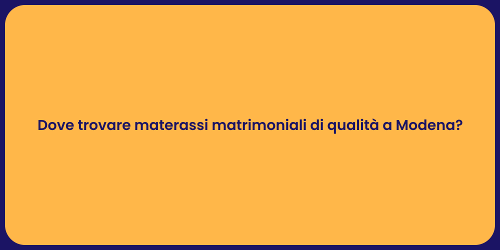 Dove trovare materassi matrimoniali di qualità a Modena?