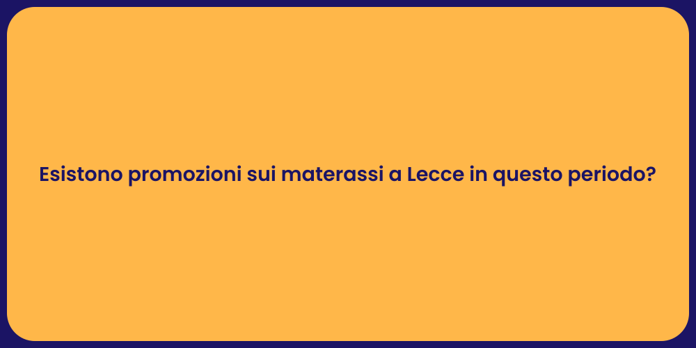 Esistono promozioni sui materassi a Lecce in questo periodo?