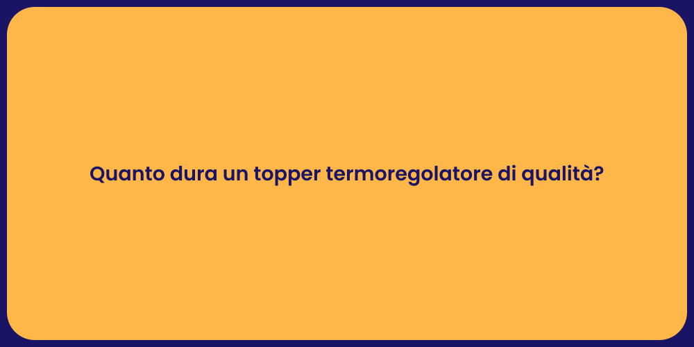 Quanto dura un topper termoregolatore di qualità?