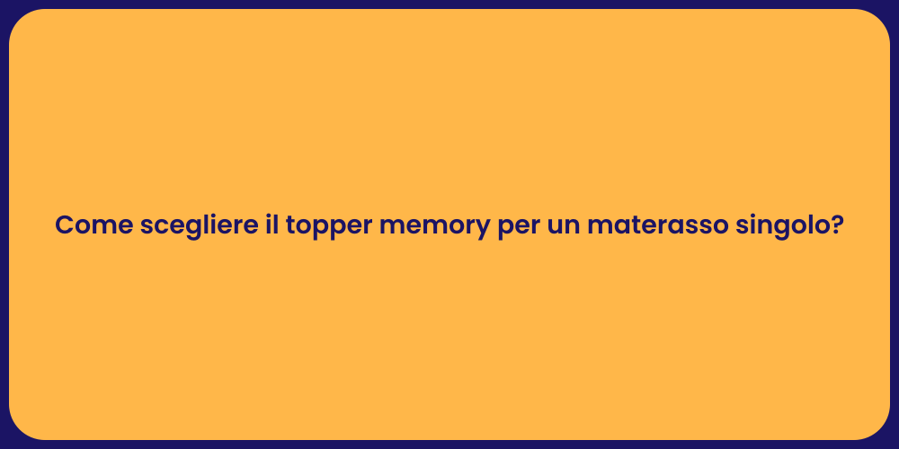 Come scegliere il topper memory per un materasso singolo?