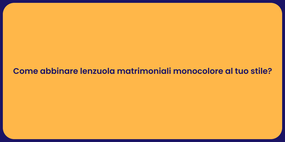 Come abbinare lenzuola matrimoniali monocolore al tuo stile?